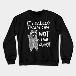 Raccoon funny motivational Shirt, it’s called trash can not trash cannot y2k Crewneck Sweatshirt